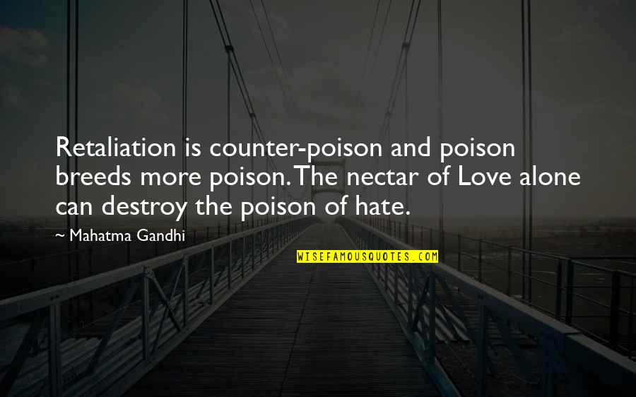 Poison And Love Quotes By Mahatma Gandhi: Retaliation is counter-poison and poison breeds more poison.