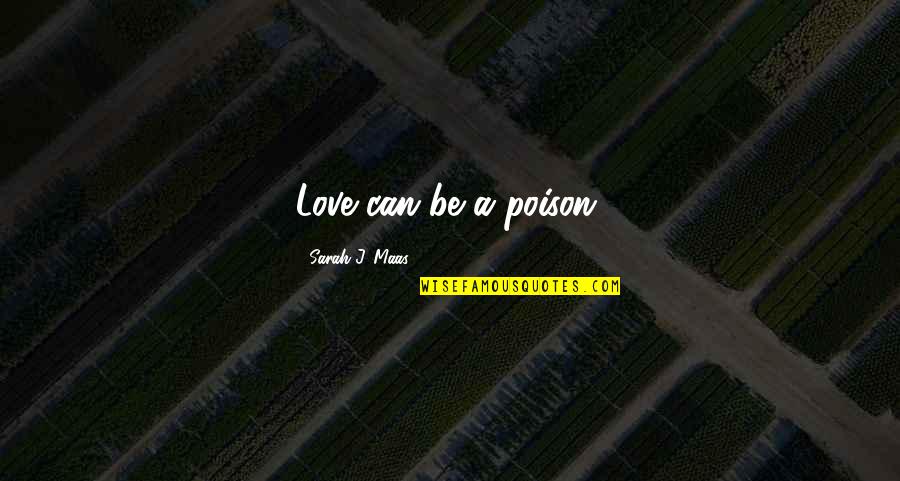 Poison And Love Quotes By Sarah J. Maas: Love can be a poison.