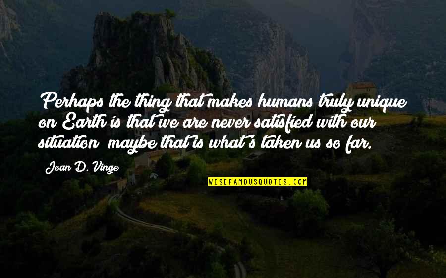 Poison Apples Quotes By Joan D. Vinge: Perhaps the thing that makes humans truly unique Poison Apples Quotes By Joan D. Vinge: Perhaps the thing that makes humans truly unique