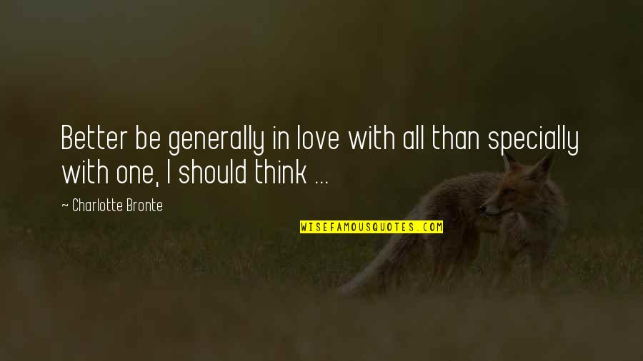 Poison Diaries Quotes By Charlotte Bronte: Better be generally in love with all than