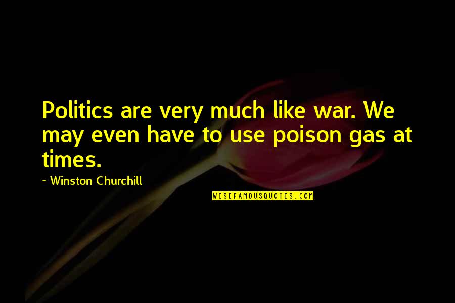 Poison Gas Quotes By Winston Churchill: Politics are very much like war. We may