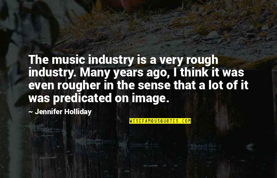 Poison Ivy Memorable Quotes By Jennifer Holliday: The music industry is a very rough industry. Poison Ivy Memorable Quotes By Jennifer Holliday: The music industry is a very rough industry.