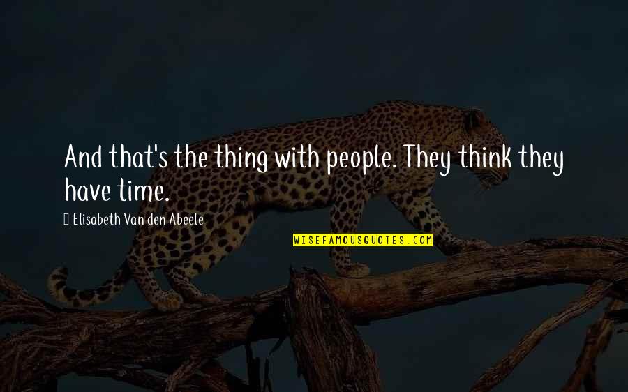 Poison King Quotes By Elisabeth Van Den Abeele: And that's the thing with people. They think