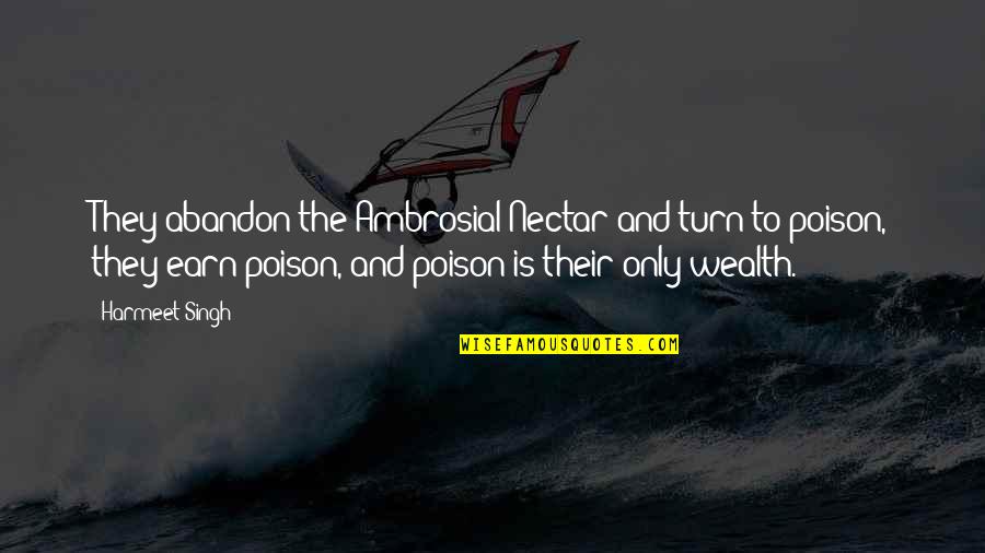 Poison Quotes By Harmeet Singh: They abandon the Ambrosial Nectar and turn to