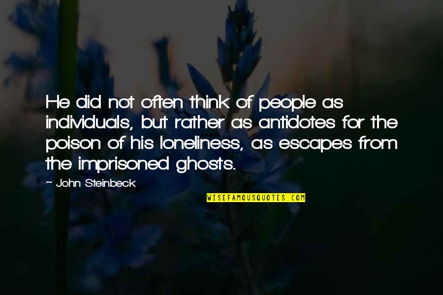 Poison Quotes By John Steinbeck: He did not often think of people as