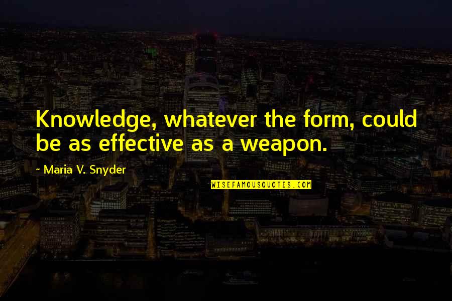 Poison Study Maria V Snyder Quotes By Maria V. Snyder: Knowledge, whatever the form, could be as effective