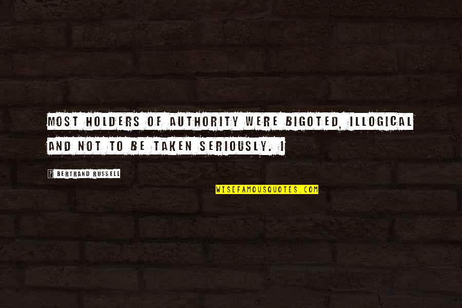Poison Sumac Quotes By Bertrand Russell: most holders of authority were bigoted, illogical and Poison Sumac Quotes By Bertrand Russell: most holders of authority were bigoted, illogical and