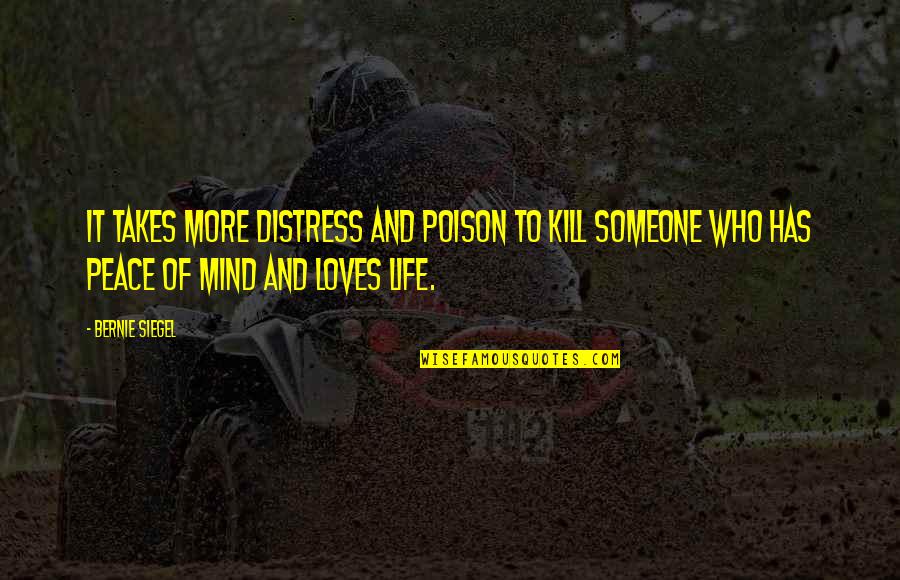 Poison Your Mind Quotes By Bernie Siegel: It takes more distress and poison to kill