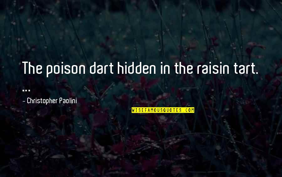 Poison'd Quotes By Christopher Paolini: The poison dart hidden in the raisin tart.