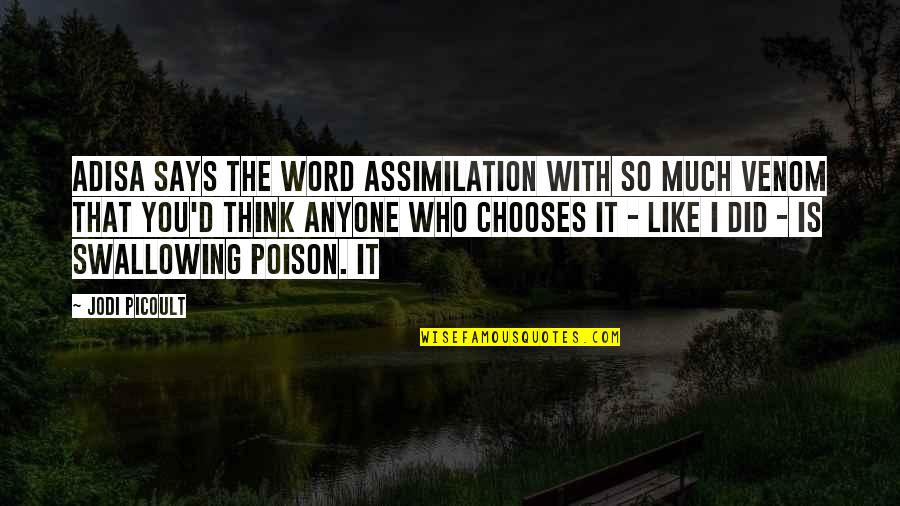 Poison'd Quotes By Jodi Picoult: Adisa says the word assimilation with so much