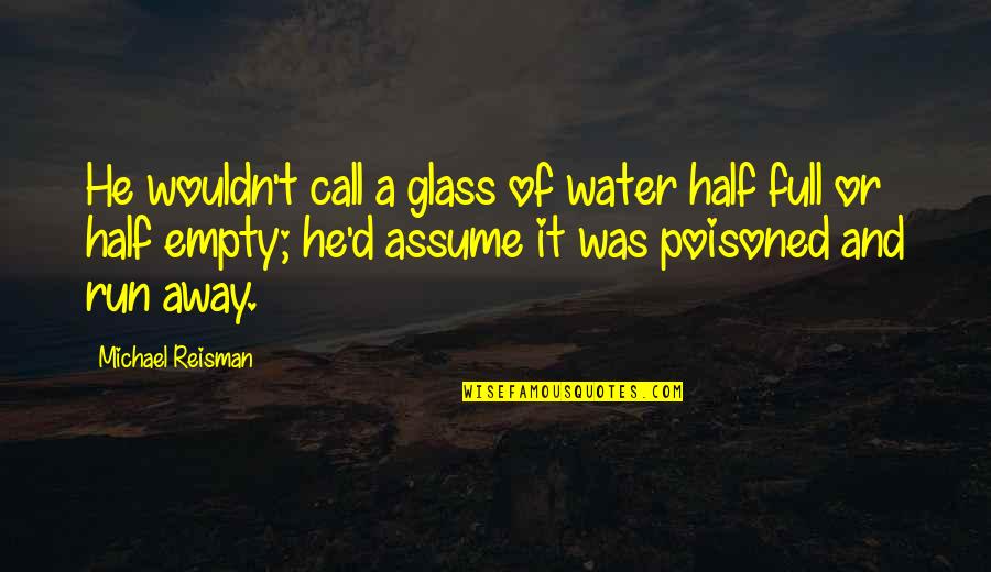 Poison'd Quotes By Michael Reisman: He wouldn't call a glass of water half
