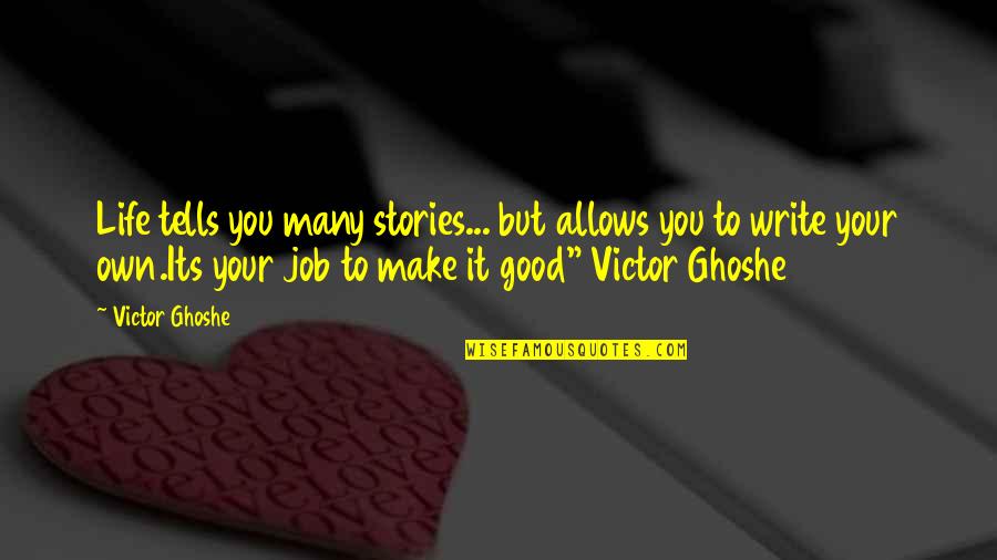 Poisonded Quotes By Victor Ghoshe: Life tells you many stories... but allows you