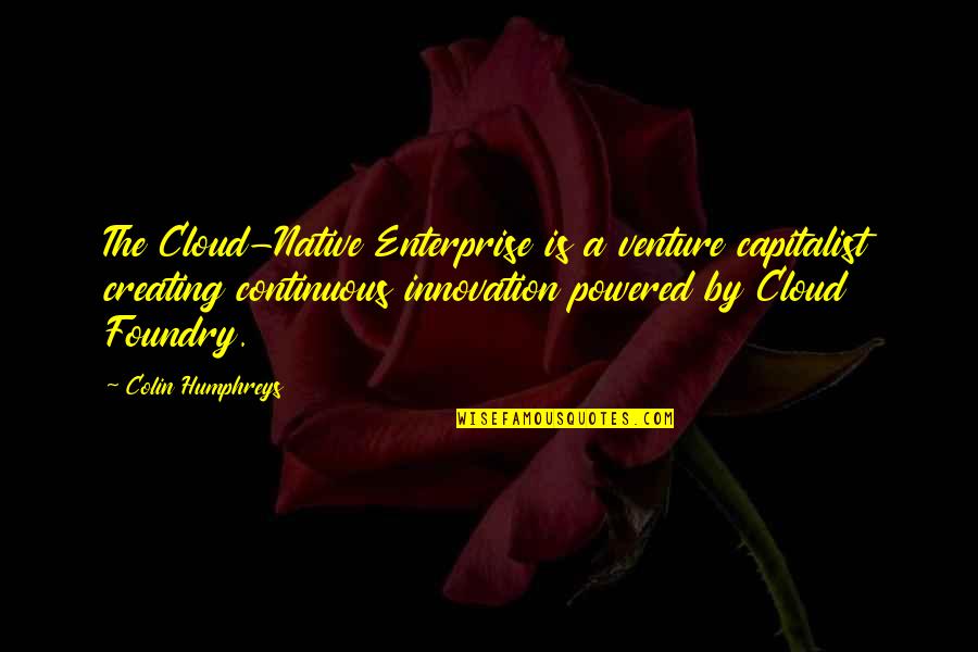 Poisoned Chalice Quotes By Colin Humphreys: The Cloud-Native Enterprise is a venture capitalist creating