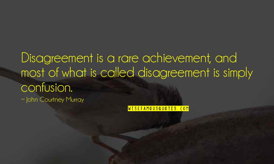 Poisoned Chalice Quotes By John Courtney Murray: Disagreement is a rare achievement, and most of