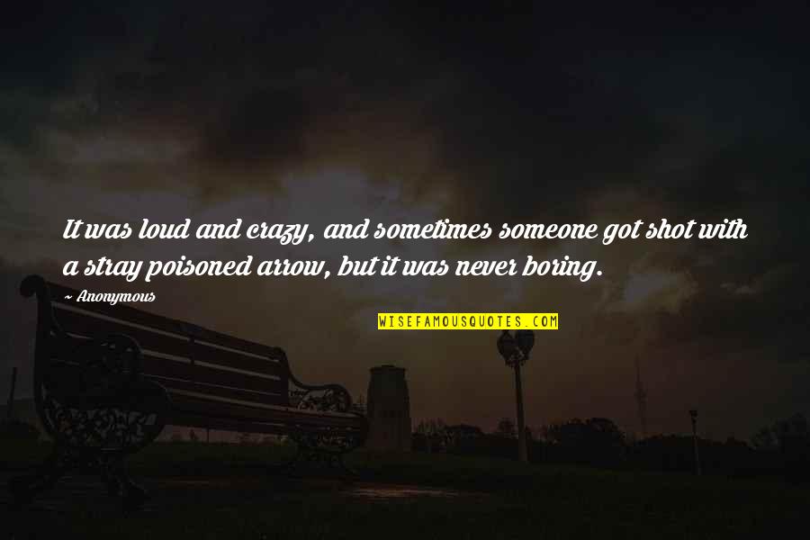 Poisoned Quotes By Anonymous: It was loud and crazy, and sometimes someone