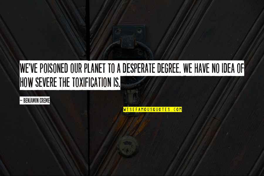 Poisoned Quotes By Benjamin Creme: We've poisoned our planet to a desperate degree.