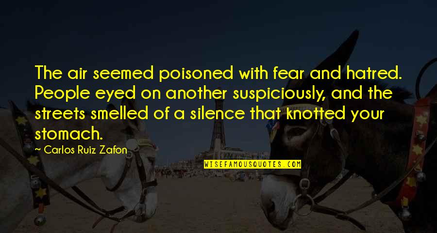 Poisoned Quotes By Carlos Ruiz Zafon: The air seemed poisoned with fear and hatred.