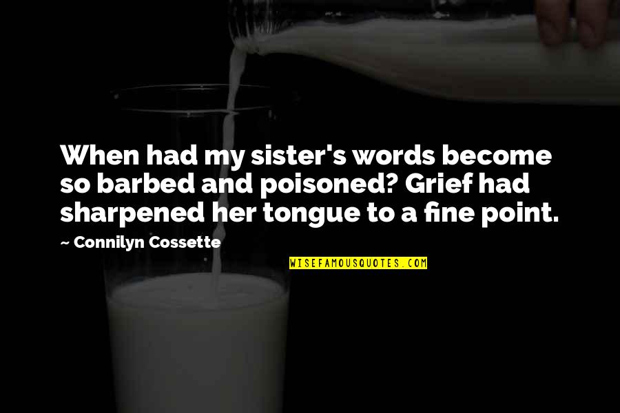 Poisoned Quotes By Connilyn Cossette: When had my sister's words become so barbed