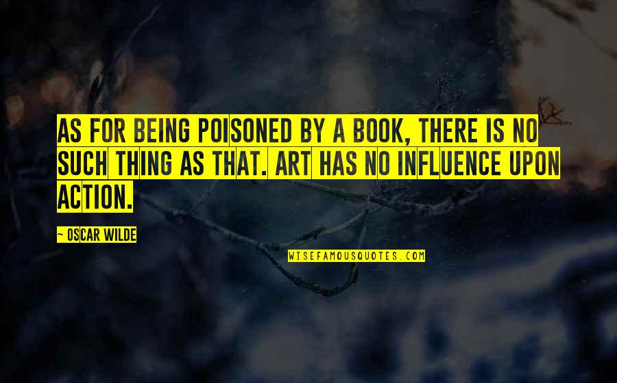 Poisoned Quotes By Oscar Wilde: As for being poisoned by a book, there