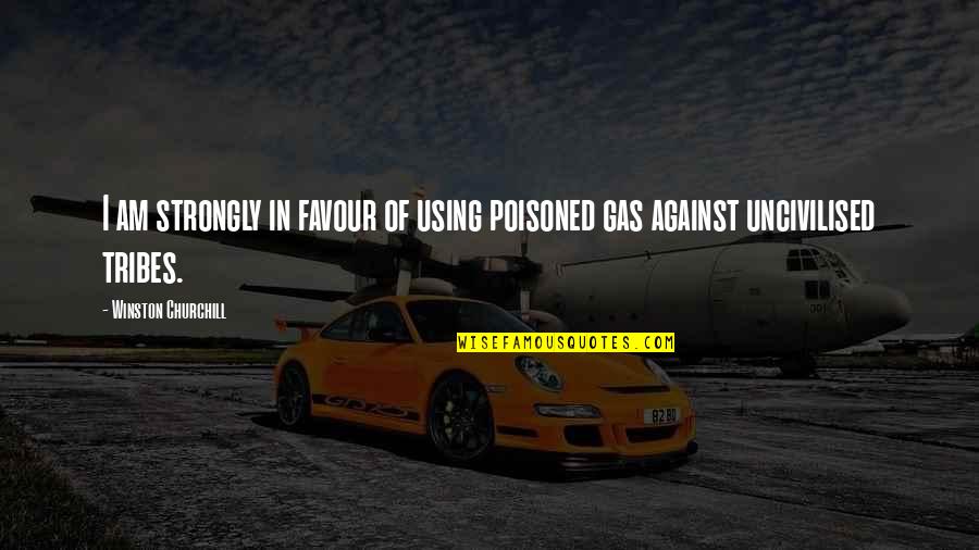 Poisoned Quotes By Winston Churchill: I am strongly in favour of using poisoned
