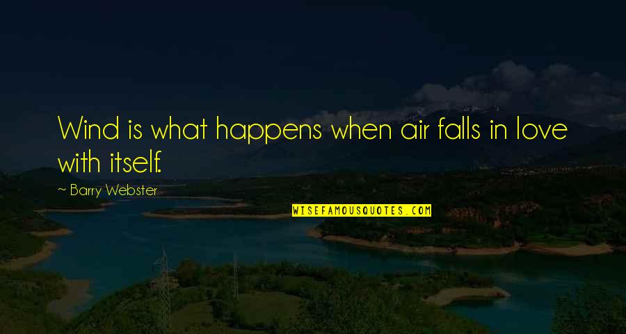 Poisoned Thoughts Love Quotes By Barry Webster: Wind is what happens when air falls in