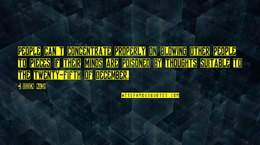 Poisoned Thoughts Quotes By Ogden Nash: People can't concentrate properly on blowing other people