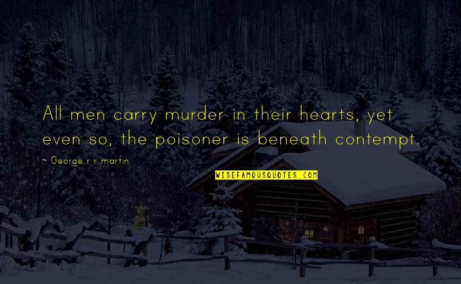 Poisoner Quotes By George R R Martin: All men carry murder in their hearts, yet Poisoner Quotes By George R R Martin: All men carry murder in their hearts, yet