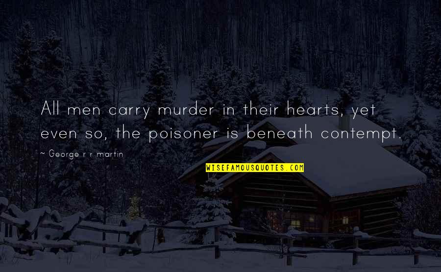Poisoner's Quotes By George R R Martin: All men carry murder in their hearts, yet