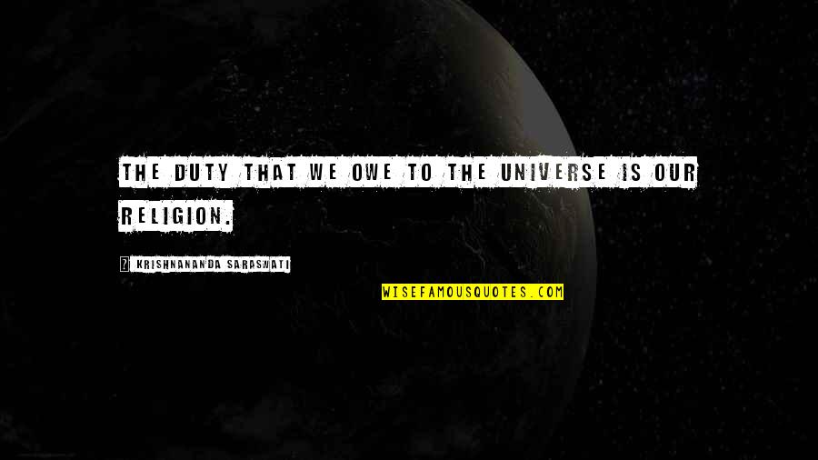 Poisoning Minds Quotes By Krishnananda Saraswati: The duty that we owe to the Universe Poisoning Minds Quotes By Krishnananda Saraswati: The duty that we owe to the Universe