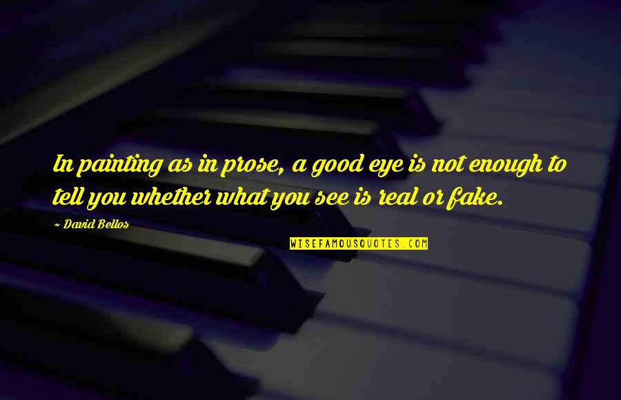 Poisonous Friend Quotes By David Bellos: In painting as in prose, a good eye