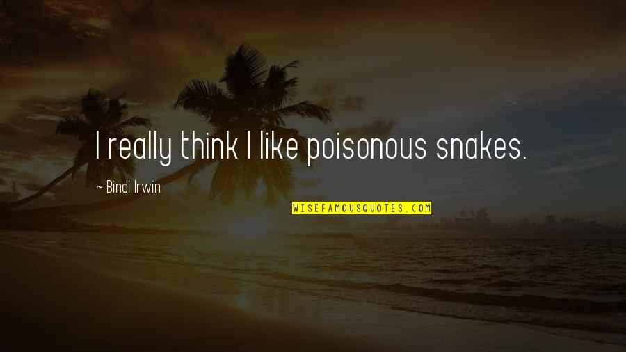 Poisonous Quotes By Bindi Irwin: I really think I like poisonous snakes. Poisonous Quotes By Bindi Irwin: I really think I like poisonous snakes.