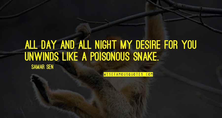 Poisonous Snake Quotes By Samar Sen: All day and all night my desire for