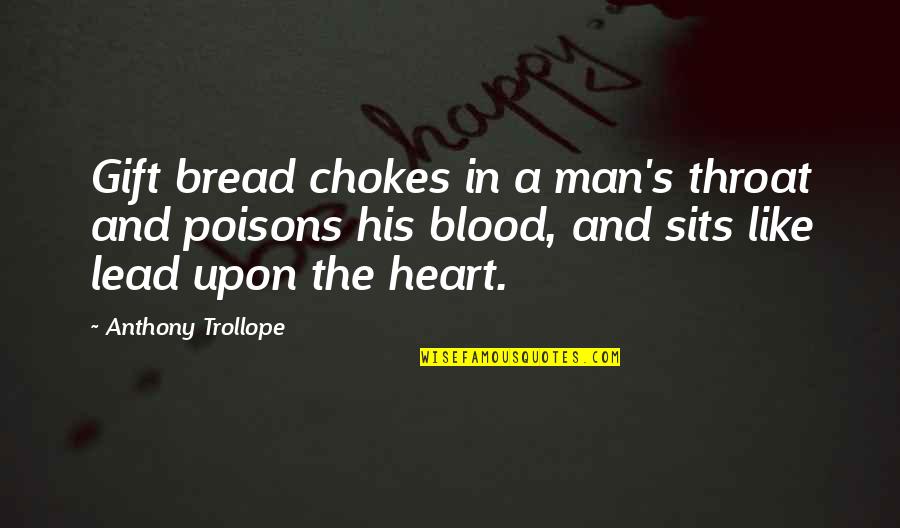 Poisons'll Quotes By Anthony Trollope: Gift bread chokes in a man's throat and
