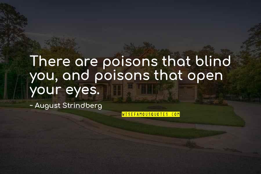 Poisons'll Quotes By August Strindberg: There are poisons that blind you, and poisons