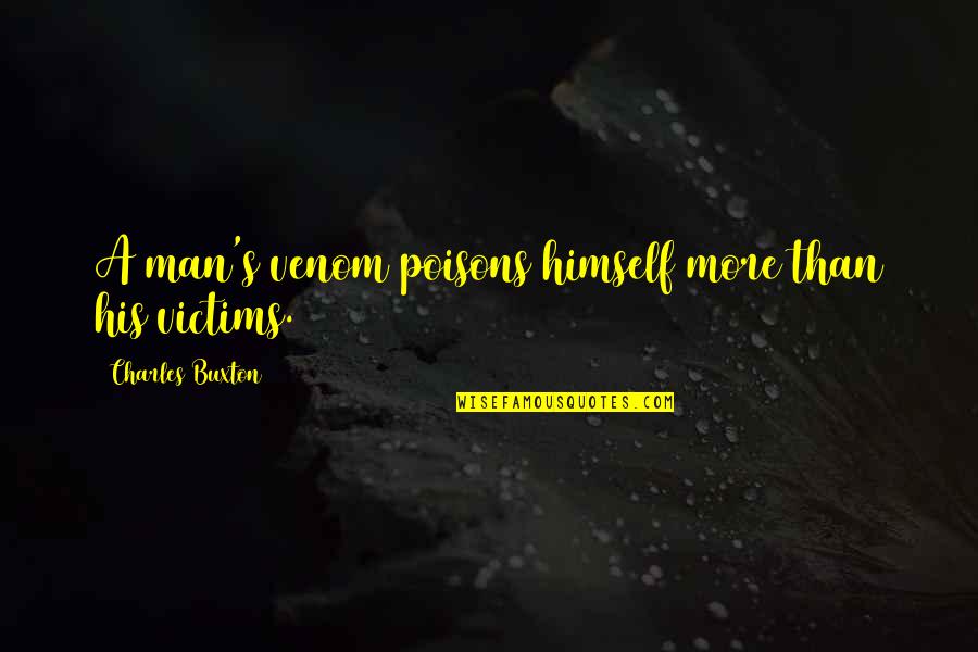 Poisons'll Quotes By Charles Buxton: A man's venom poisons himself more than his