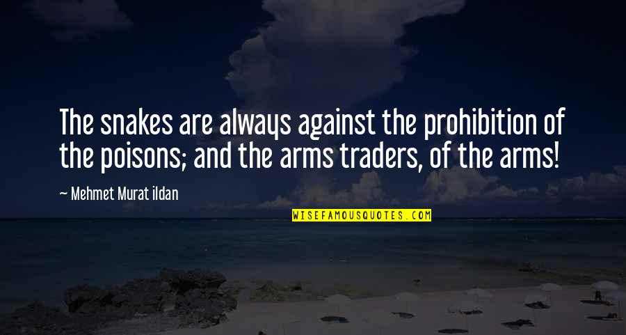 Poisons'll Quotes By Mehmet Murat Ildan: The snakes are always against the prohibition of