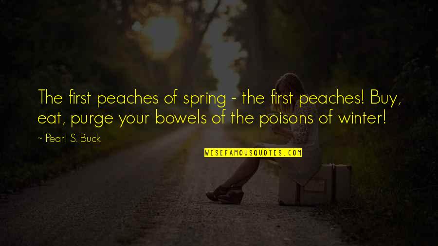 Poisons'll Quotes By Pearl S. Buck: The first peaches of spring - the first