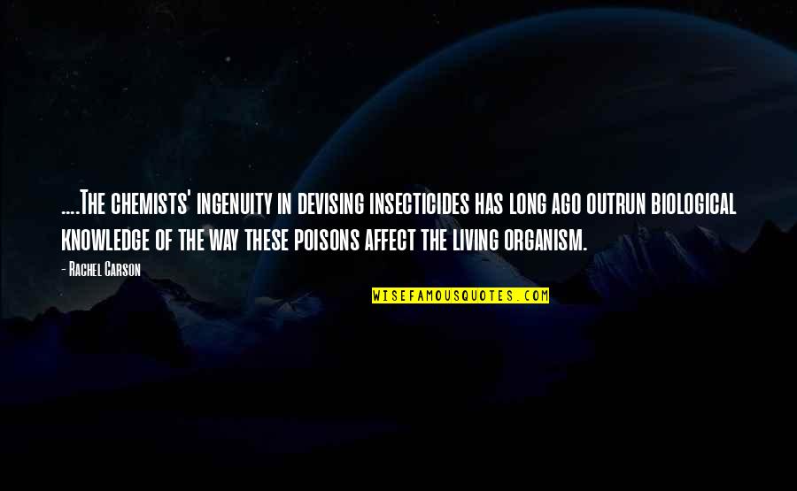 Poisons'll Quotes By Rachel Carson: ....The chemists' ingenuity in devising insecticides has long