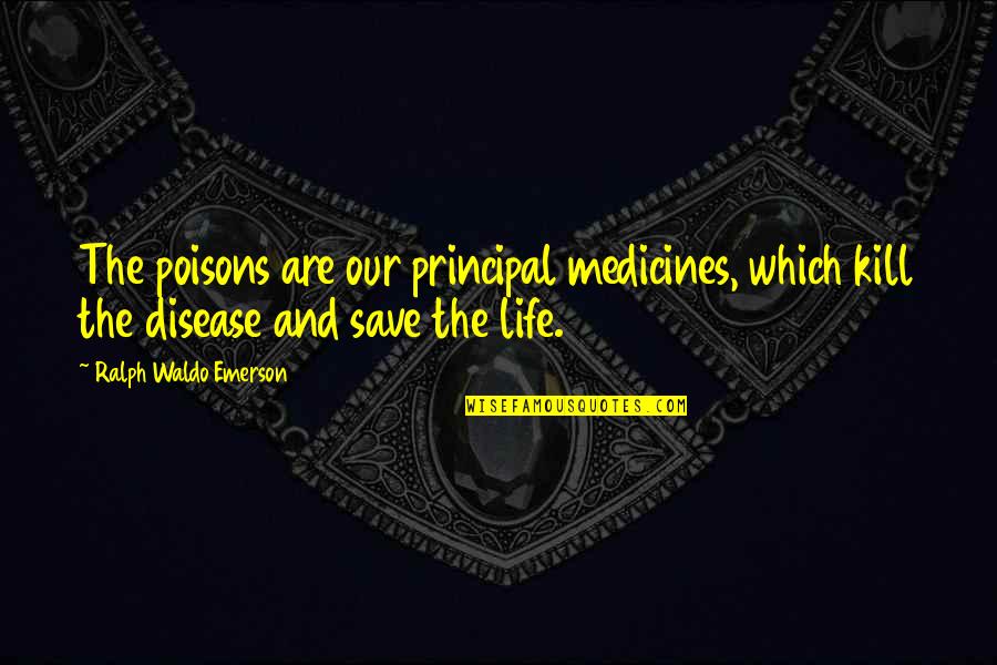 Poisons'll Quotes By Ralph Waldo Emerson: The poisons are our principal medicines, which kill