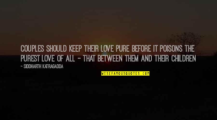 Poisons'll Quotes By Siddharth Katragadda: Couples should keep their love pure before it