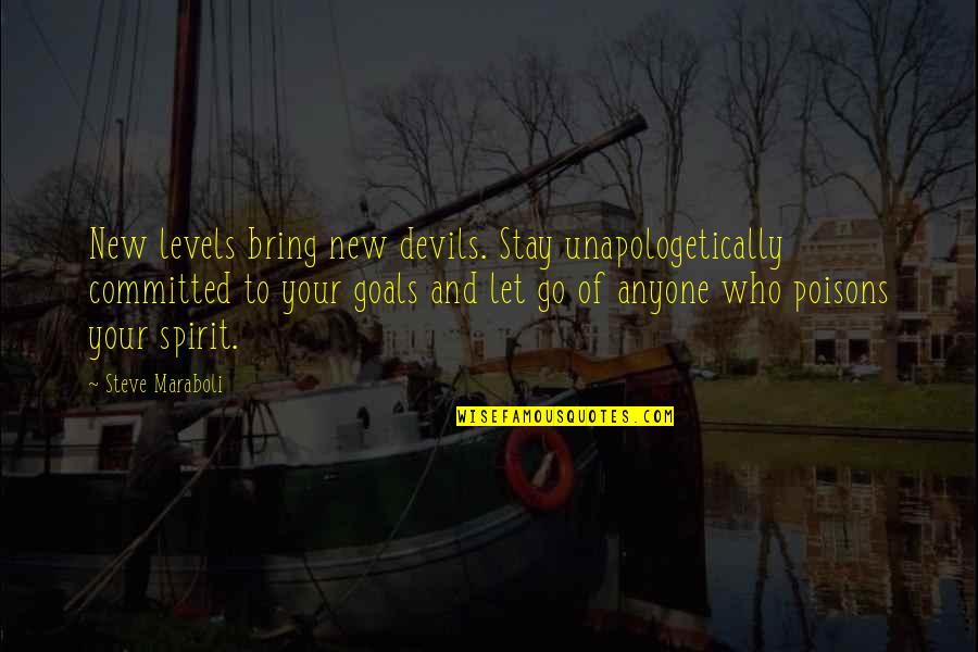 Poisons'll Quotes By Steve Maraboli: New levels bring new devils. Stay unapologetically committed