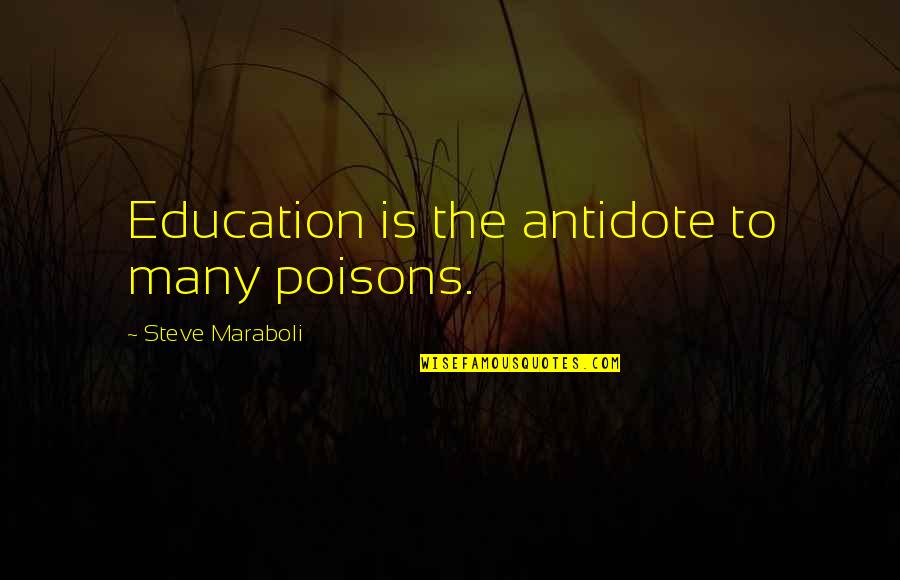 Poisons'll Quotes By Steve Maraboli: Education is the antidote to many poisons.