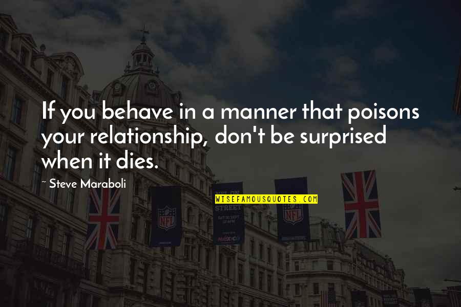Poisons'll Quotes By Steve Maraboli: If you behave in a manner that poisons