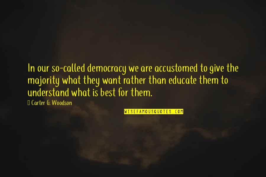 Poisonwood Bible Book 7 Quotes By Carter G. Woodson: In our so-called democracy we are accustomed to