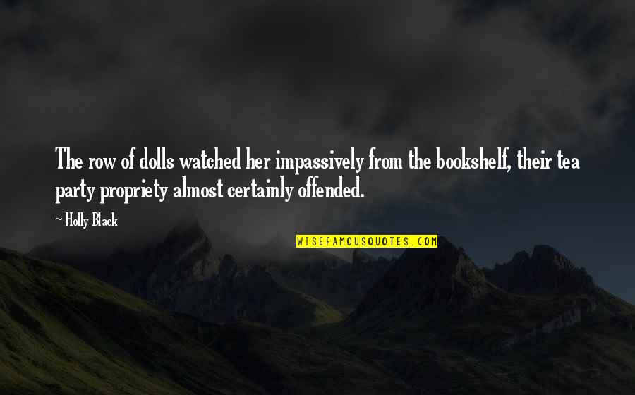 Poisonwood Tree Quotes By Holly Black: The row of dolls watched her impassively from Poisonwood Tree Quotes By Holly Black: The row of dolls watched her impassively from