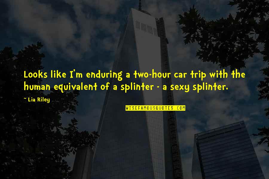 Poissant Construction Quotes By Lia Riley: Looks like I'm enduring a two-hour car trip Poissant Construction Quotes By Lia Riley: Looks like I'm enduring a two-hour car trip
