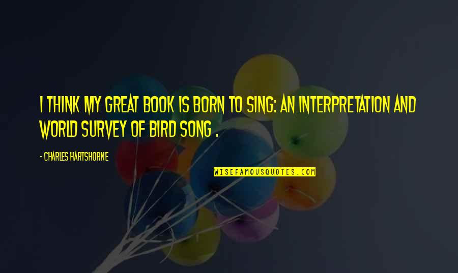 Poissant Et Fils Quotes By Charles Hartshorne: I think my great book is Born to Poissant Et Fils Quotes By Charles Hartshorne: I think my great book is Born to