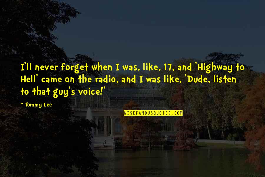 Poissarde Quotes By Tommy Lee: I'll never forget when I was, like, 17,