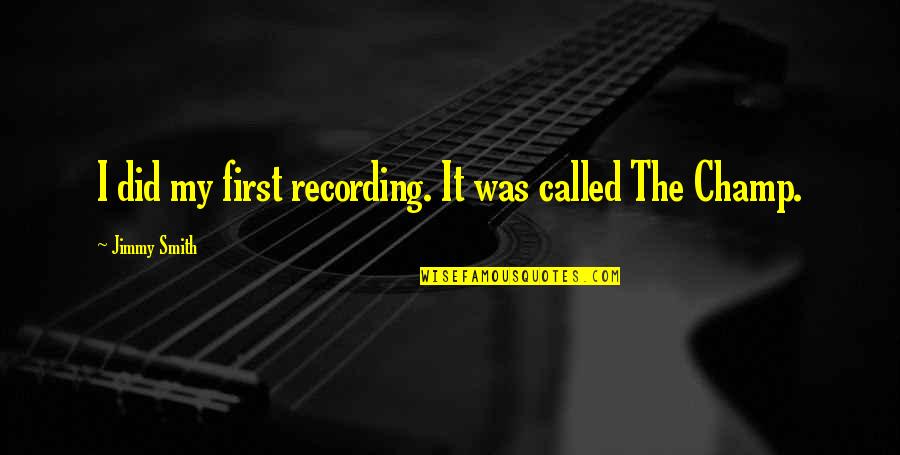 Poissards Quotes By Jimmy Smith: I did my first recording. It was called