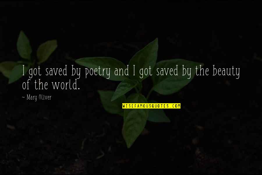 Poissards Quotes By Mary Oliver: I got saved by poetry and I got